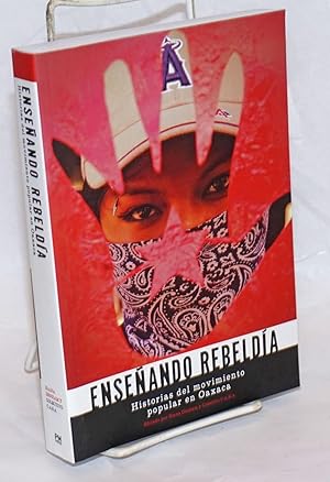 Bild des Verkufers fr Ensenando Rebeldia: historias del movimiento popular en Oaxaca zum Verkauf von Bolerium Books Inc.