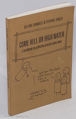 Seller image for Come Hell or High Water: a handbook on collective process gone awry for sale by Bolerium Books Inc.
