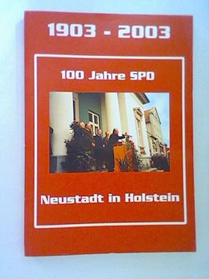Imagen del vendedor de 1903 - 2003 - 100 Jahre SPD Neustadt in Holstein: Geschichte der Sozialdemokratie in unserer Stadt a la venta por ANTIQUARIAT FRDEBUCH Inh.Michael Simon