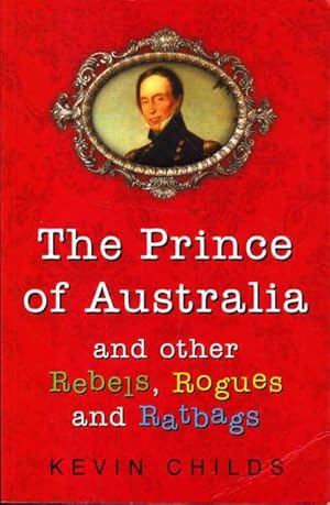 Seller image for The Prince of Australia - and Other Rebels, Rogues and Ratbags for sale by Goulds Book Arcade, Sydney