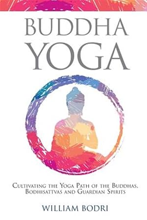 Bild des Verkufers fr Buddha Yoga: Cultivating the Yoga Path of the Buddhas, Bodhisattvas and Guardian Spirits zum Verkauf von GreatBookPrices