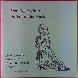 Seller image for Der Tag beginnt mitten in der Nacht .vom Leben im mittelalterlichen Kloster Mariensaal in Saarn for sale by biblion2