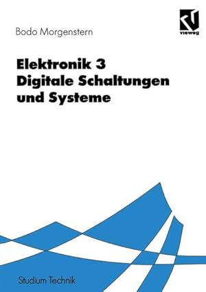 Bild des Verkufers fr Morgenstern, Bodo: Elektronik Teil: 3., Digitale Schaltungen und Systeme : mit 69 Tabellen / Studium Technik Digitale Schaltungen und Systeme zum Verkauf von Antiquariat Bookfarm