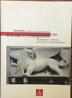 Venetica, annuario di storia delle Venezie 1999. Il leone e i campanili. Autonomie e identità nel...