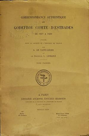 Correspondance authentique de Godefroi Comte d'Estrade de 1637 à 1660.