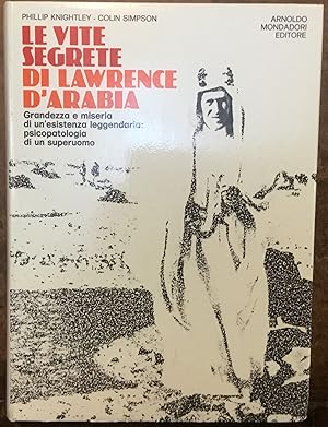 Le vite segrete di Lawrence D'Arabia. Grandezza e miseria di un'esistenza leggendaria: psicopatol...