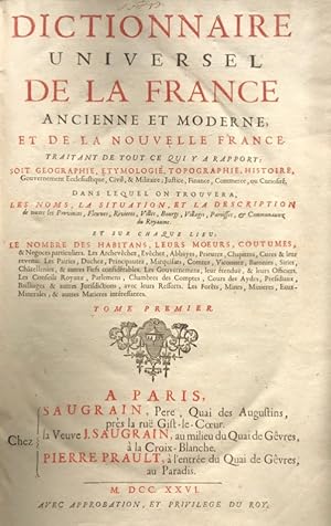 Seller image for Dictionnaire universel de la France ancienne et moderne et de la Nouvelle France. Traitant de tout ce qui y a rapport, soit gographie, tymologie, topographie, histoire, gouvernement ecclsiastique, civil et militaire, justice, finance, commerce ou curiosit, dans lequel on trouvera les noms, la situation et la description de toutes les provinces, fleuves, rivires, villes, bourgs, villages, paroisses et communautez du royaume, et sur chaque lieu : le nombre des habitans, leurs moeurs, coutumes et ngoces particuliers ; les archevchez, vchez, abbayes, prieurez, chapitres, cures et leur revenu ; les pairies, duchez, principautez, marquisats, comtez, vicomtez, baronies, siries, chtellenies et autres fiefs considrables ; les gouvernemens, leur tendue et leurs officiers ; les conseils royaux, parlemens, chambres des comptes, cours des aydes, prsidiaux, bailliages et autres juridictions, avec leurs ressorts ; les forts, mines, minires, eaux minrales et autres matires intressant for sale by Bonnefoi Livres Anciens