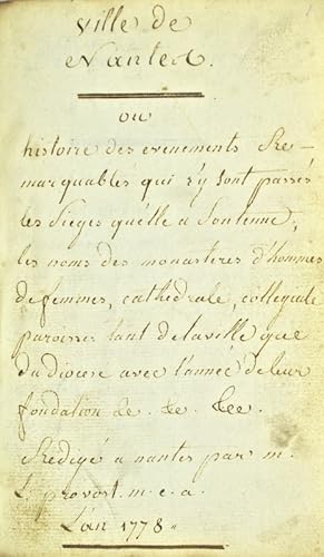 Seller image for [Nantes. Manuscrit. 1778]. Ville de Nantes ou Histoire des vnements remarquables qui s'y sont passs, les Siges qu'elle a soutenue, les noms des monastres d'hommes, de femmes, cathdrale, collgiale, paroisses tant de la ville que du diocse avec l'anne de leur fondation &c. &c. &c. Rdig  Nantes par M. L:provost m.e.a. L'an 1778. for sale by Bonnefoi Livres Anciens