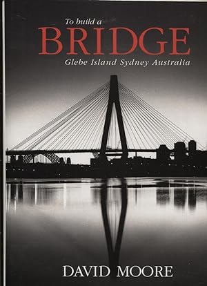Seller image for To Build a Bridge, Glebe Island, Sydney, Australia for sale by Dromanabooks