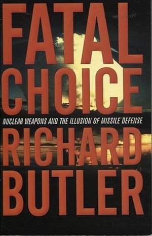 Fatal Choice Nuclear Weapons And The Illusion Of Missile Defense
