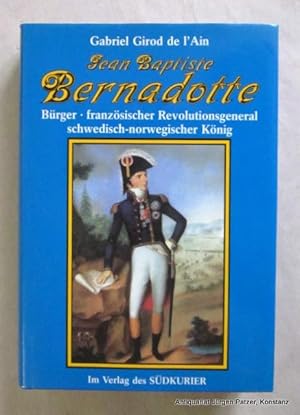 Bild des Verkufers fr Jean Baptiste Bernadotte. Brger, franzsischer Revolutionsgeneral, schwedisch-norwegischer Knig. Konstanz, Sdkurier, 1989. Mit zahlreichen, teils farbigen Abbildungen. 501 S., 1 Bl. Or.-Lwd. mit Schutzumschlag. (ISBN 3877990819). zum Verkauf von Jrgen Patzer