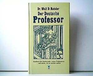 Imagen del vendedor de Der Deutsche Professor - Handbuch fr Studierende, Lehrer, Professoren und solche, die es werden wollen. a la venta por Antiquariat Kirchheim