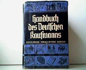 Handbuch des Deutschen Kaufmanns - Praktische Kaufmannsarbeit in Staat und Wirtschaft. Unter Mitw...
