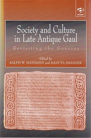 Society and Culture in Late Antique Gaul: Revisiting the Sources