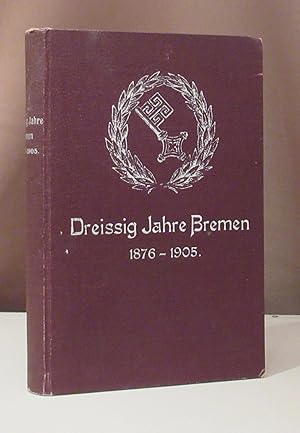 Dreissig Jahre Bremen 1876 - 1905. Chronologisches Verzeichnis aller denkwürdigen Ereignisse.