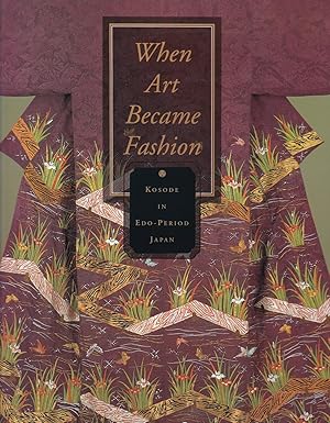 Imagen del vendedor de When Art Became Fashion: Kosode in Edo-period Japan a la venta por Paul Brown