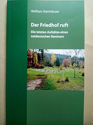 Image du vendeur pour Der Friedhof ruft : die letzten Aufstze eines ostdeutschen Rentners mis en vente par Versandantiquariat Jena