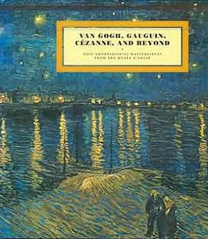 Seller image for Van Gogh, Gauguin, Cezanne and Beyond: Post-Impressionist Masterpieces from the Musee d'Orsay. (Catalog of an exhibition held at the de Young Museum, San Francisco, Sept. 25, 2010-Jan 18, 2011). for sale by Wittenborn Art Books