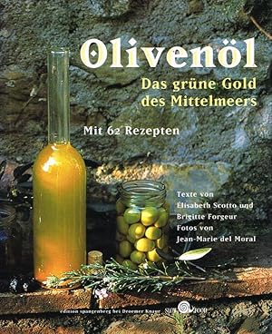 Olivenöl: Das grüne Gold des Mittelmeers. Mit 62 Rezepten.