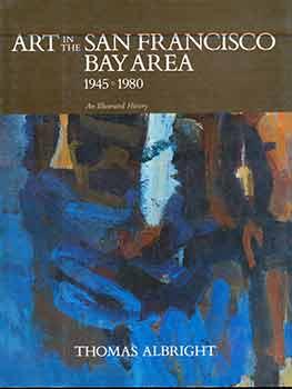 Art in the San Francisco Bay Area. 1945-1980. An Illustrated History.