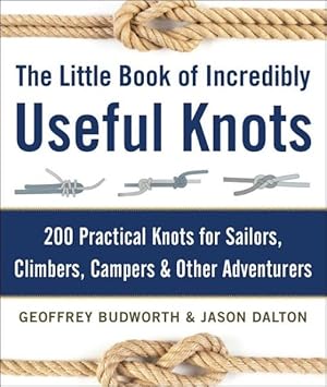 Seller image for Little Book of Incredibly Useful Knots : 200 Practical Knots for Sailors, Climbers, Campers & Other Adventurers for sale by GreatBookPrices