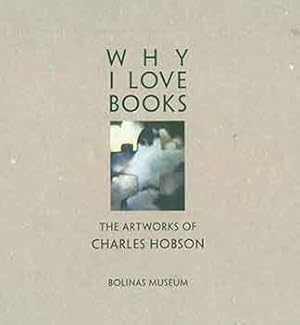 Why I Love Books: The Artworks of Charles Hobson. Bolinas Museum, Bolinas, CA. September 21 to No...