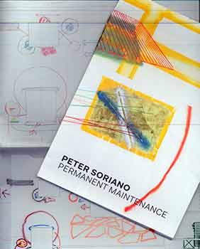 Seller image for Permanent Maintenance. (This publication accompanies the exhibition "Peter Soriano: Permanent Maintenance," organized by Elizabeth Finch, Lunder Curator of American Art, at the Colby College Museum of Art, September 2015-August 21, 2016.) for sale by Wittenborn Art Books