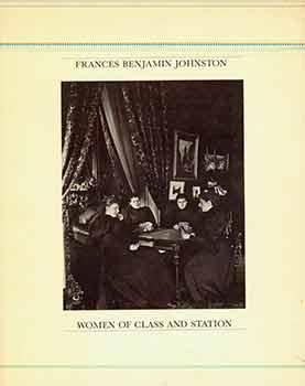 Image du vendeur pour Frances Benjamin Johnston: Women of Class and Station. (Catalog of an exhibition organized by California State University, Long Beach and held at Trinity College in Washington, D.C. from January 15 to February 3, 1979; at the Helen Foresman Spencer Museum of Art at the University of Kansas from May 29 to August 12, 1979; and at San Diego State University from September 14 to October 5, 1979). mis en vente par Wittenborn Art Books