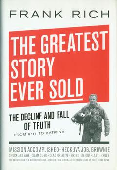 Imagen del vendedor de The Greatest Story Ever Sold. The Decline And Fall Of Truth From 9/11 to Katrina. With Signed dedication by author on title page. First Edition. a la venta por Wittenborn Art Books