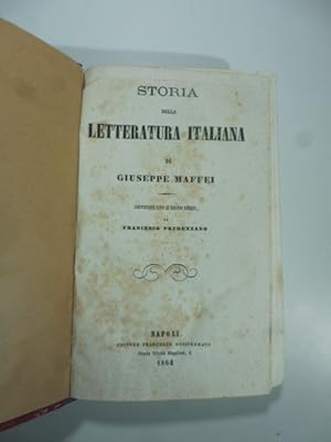 Storia della letteratura italiana di Giuseppe Maffei continuata sino ai nostri giorni da Francesc...