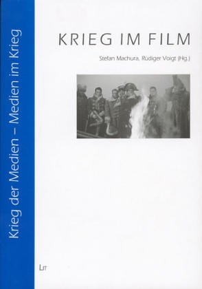 Krieg im Film. Stefan Machura ; Rüdiger Voigt (Hg.) / Krieg der Medien - Medien im Krieg ; Bd. 1