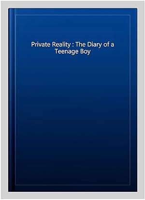 Immagine del venditore per Private Reality : The Diary of a Teenage Boy venduto da GreatBookPrices