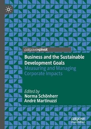 Bild des Verkufers fr Business and the Sustainable Development Goals : Measuring and Managing Corporate Impacts zum Verkauf von AHA-BUCH GmbH