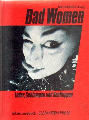 Immagine del venditore per BAD WOMEN.LUDER, SCHLAMPEN UND XANTIHIPPEN. venduto da Librera Raimundo