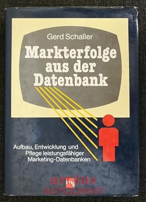 Bild des Verkufers fr Markterfolge aus der Datenbank : Aufbau, Entwicklung und Pflege leistungsfhiger Marketing-Datenbanken. zum Verkauf von art4us - Antiquariat