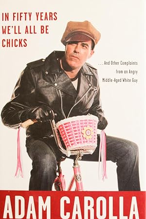 Seller image for In Fifty Years We'll All Be Chicks: . . . And Other Complaints from an Angry Middle-Aged White Guy for sale by Mad Hatter Bookstore