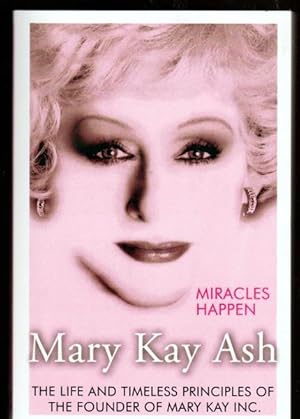 Miracles Happen: The Life and Timeless Principles of the Founder of Mary Kay Inc.