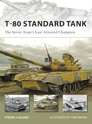 Bild des Verkufers fr T-80 Standard Tank : The Soviet Army's Last Armored Champion zum Verkauf von GreatBookPrices