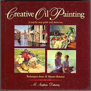 Creative Oil Painting: A Step-By-Step Guide and Showcase Techniques from 15 Master Painters