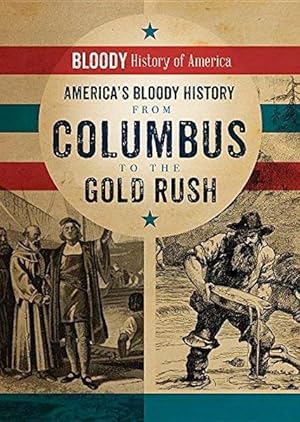 Imagen del vendedor de America's Bloody History from Columbus to the Gold Rush (Bloody History of America) a la venta por Lake Country Books and More