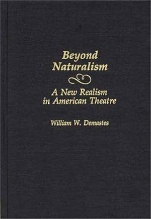 Beyond Naturalism: A New Realism in American Theatre (Contributions in Drama and Theatre Studies)