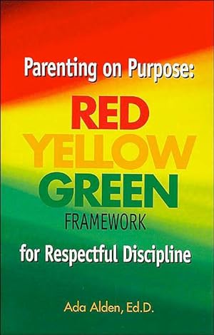 Parenting on Purpose: Red, Yellow, Green Framework for Respectful Discipline