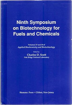 Seller image for Ninth Symposium on Biotechnology for Fuels and Chemicals: Presented as Volumes 17 and 18 of Applied Biochemistry and Biotechnology. Proceedings of the Ninth Symposium of Biotechnology for Fuels and Chemicals, Held May 5-8, 1987 at Boulder, Colorado (Volum for sale by Lake Country Books and More