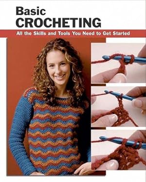 Seller image for Basic Crocheting: All the Skills and Tools You Need to Get Started for sale by Lake Country Books and More