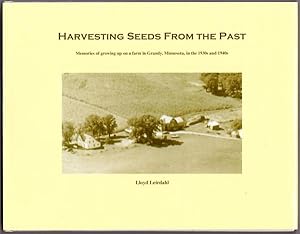 Harvesting Seeds From the Past: Memories of growing up on a farm in Grandy, Minnesota, in the 193...