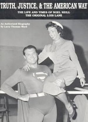 Seller image for Truth, Justice, & The American Way: The Life And Times Of Noel Neill, The Original Lois Lane for sale by Lake Country Books and More