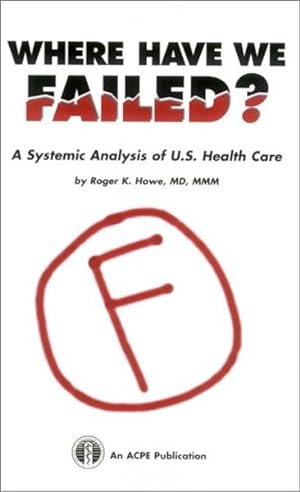 Where Have We Failed?: A Systemic Analysis of U.S. Health Care