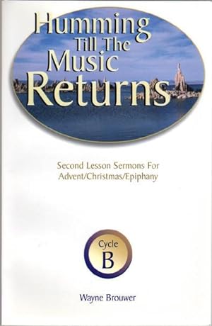 Humming Till The Music Returns: Second Lesson Sermons For Advent/Christmas/Epiphany - Cycle B