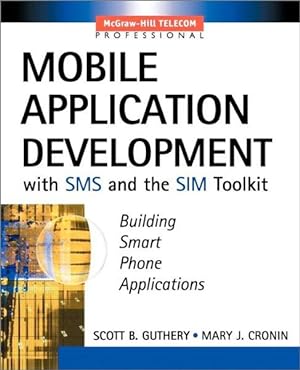 Mobile Application Development with SMS and the SIM Toolkit
