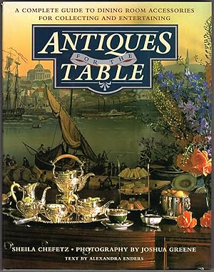 Antiques for the Table: A Complete Guide to Dining Room Accessories for Collecting and Entertaining